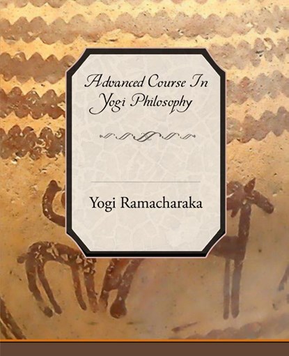 Advanced Course in Yogi Philosophy, Yogi Ramacharaka - Paperback - 9781605978772