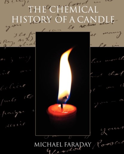 The Chemical History of a Candle, Michael Faraday - Paperback - 9781605978840