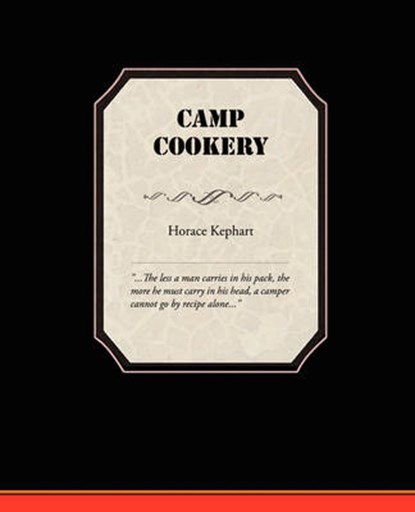 Camp Cookery, KEPHART,  Horace - Paperback - 9781605979595