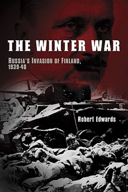 The Winter War: Russia's Invasion of Finland, 1939-1940, Robert Edwards - Paperback - 9781605980560