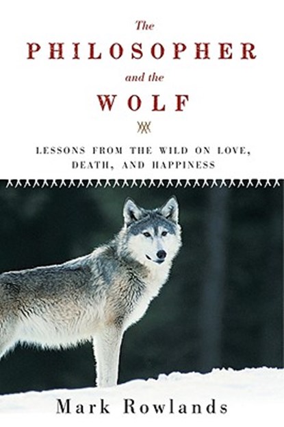 PHILOSOPHER & THE WOLF, Mark Rowlands - Paperback - 9781605981338