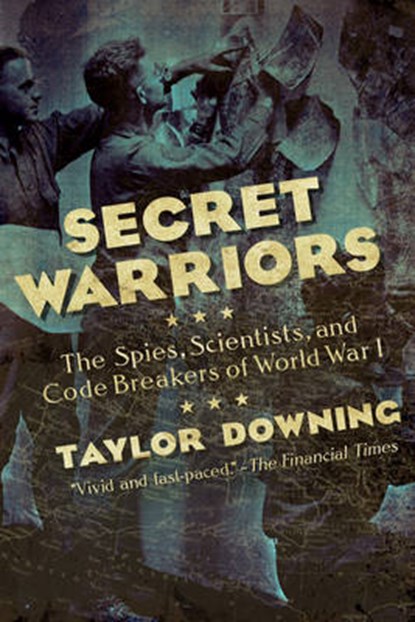 Secret Warriors - The Spies, Scientists and Code Breakers of World War I, DOWNING,  Taylor - Gebonden - 9781605986944