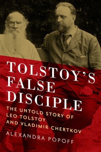 Tolstoy's False Disciple, Alexandra Popoff - Ebook - 9781605987279