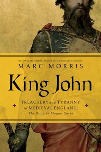 King John - Treachery and Tyranny in Medieval England: The Road to Magna Carta, MORRIS,  Marc - Gebonden - 9781605988856