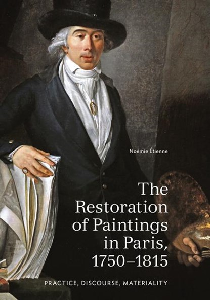 The Restoration of Paintings in Paris, 1750-1815, Noemie Etienne - Paperback - 9781606065167
