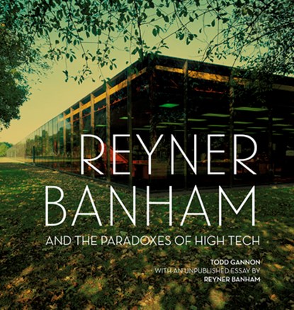 Reyner Banham and the Paradoxes of High Tech, Todd Gannon - Gebonden - 9781606065303