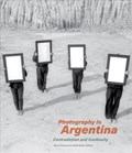 Photography in Argentina - Contradiction and Continuity | Alonso, Idurre ; Keller, Judith | 