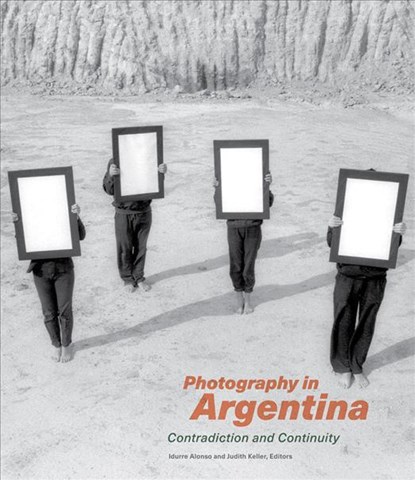 Photography in Argentina - Contradiction and Continuity, Idurre Alonso ; Judith Keller - Gebonden - 9781606065327