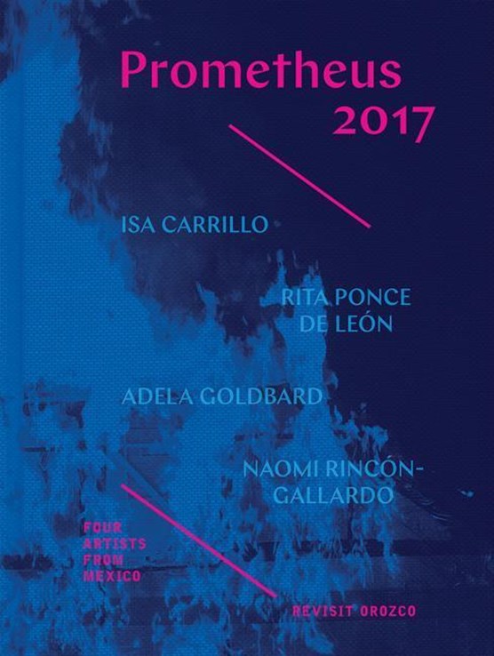 Prometheus 2017 - Four Artists from Mexico Revisit Orozco