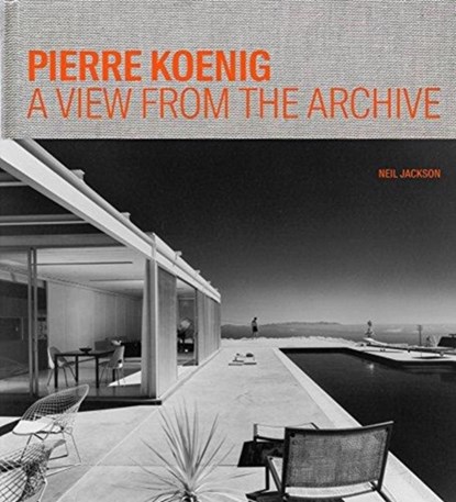 Pierre Koenig - A View from the Archive, Neil Jackson - Gebonden - 9781606065778