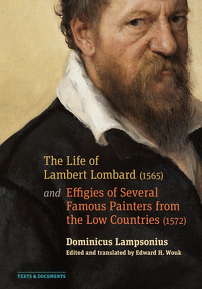The Life of Lambert Lombard (1565); and Effigies of Several Famous Painters from the Low Countries (1572), Dominicus Lampsonius ; Edward Wouk - Paperback - 9781606067406
