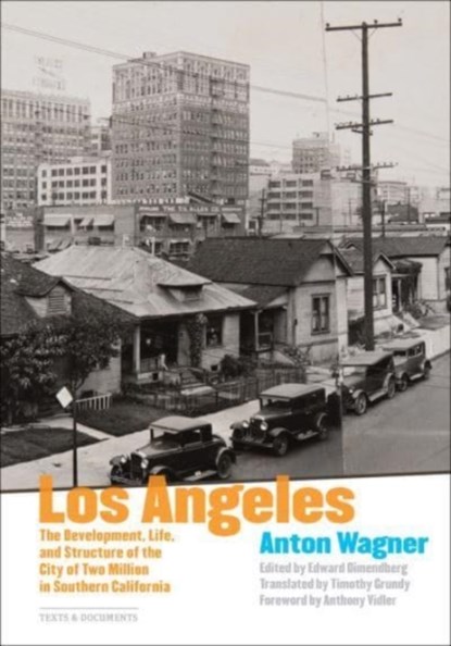 Los Angeles - The Development, Life and Structure of the City of Two Million in Southern California, Anton Wagner ; Edward Dimendberg ; Timothy Grundy - Paperback - 9781606067550