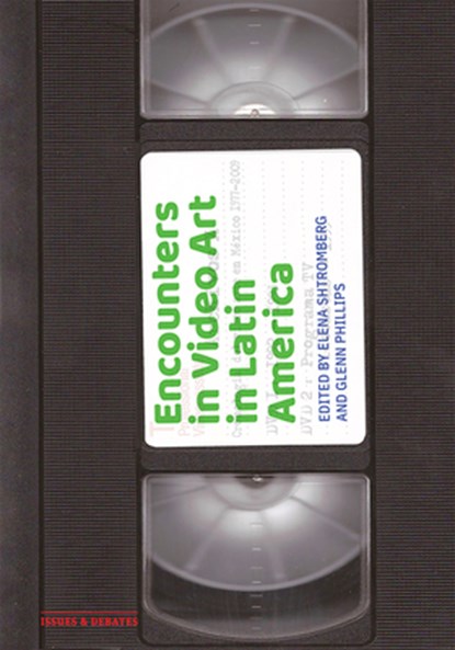Encounters in Video Art in Latin America, Elena Shtromberg ; Glenn Phillips - Paperback - 9781606067918