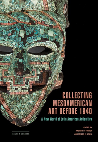 Collecting Mesoamerican Art before 1940, Andrew D. Turner ; Megan E. O'Neill - Paperback - 9781606068724