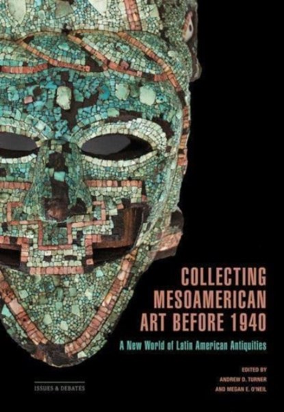 Collecting Mesoamerican Art before 1940, Andrew D. Turner ; Megan E. O'Neill - Paperback - 9781606068724