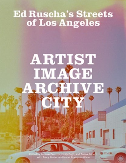 Ed Ruscha's Streets of Los Angeles, Andrew Perchuk ; Emily Pugh ; Zanna Gilbert - Paperback - 9781606069523