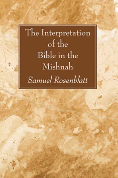 The Interpretation of the Bible in the Mishnah, Samuel Rosenblatt - Paperback - 9781606080306