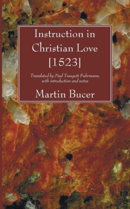 Instruction in Christian Love [1523], Martin Bucer - Paperback - 9781606081006
