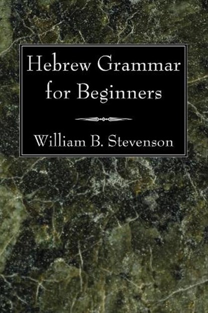 Hebrew Grammar for Beginners, William B Stevenson - Paperback - 9781606081013