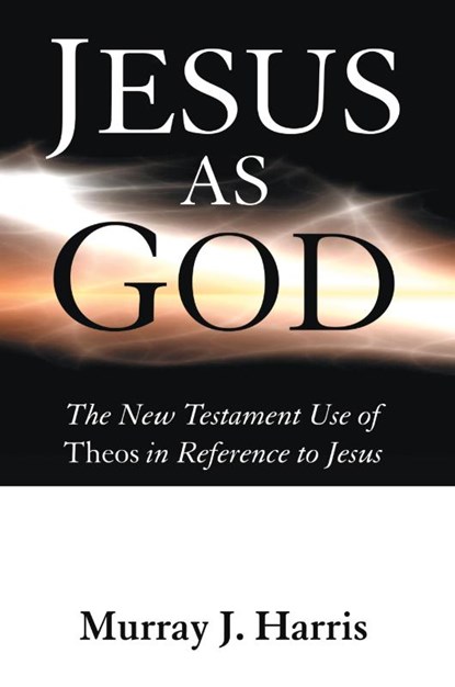 Jesus as God, Professor Murray J Harris - Paperback - 9781606081082
