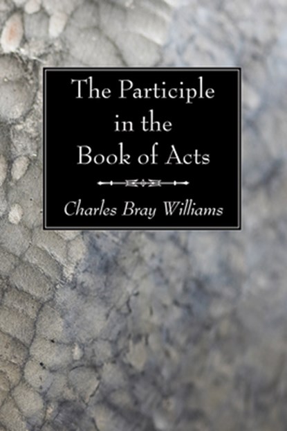 The Participle in the Book of Acts, Charles Bray Williams - Paperback - 9781606083543