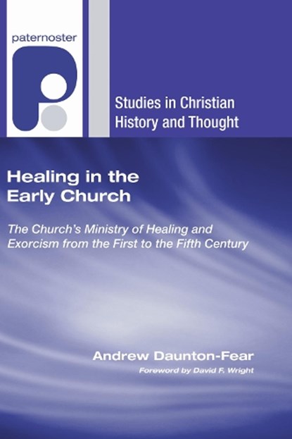 Daunton-Fear, A: Healing in the Early Church, Andrew Daunton-Fear - Paperback - 9781606088746
