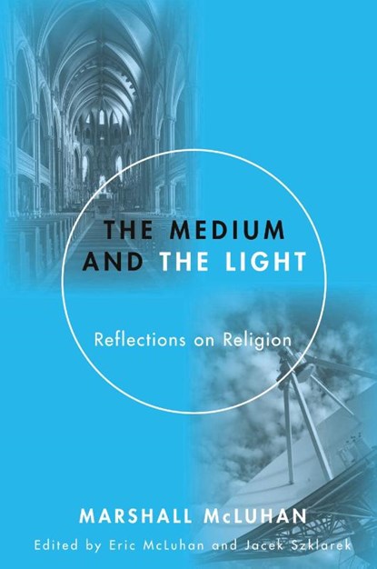 Medium and the Light, Marshall McLuhan - Paperback - 9781606089927