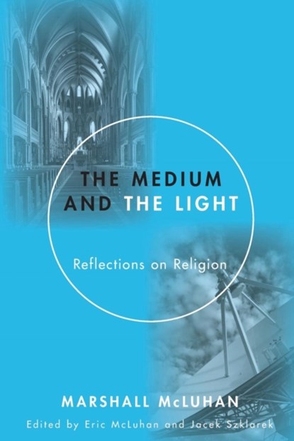 Medium and the Light, Marshall McLuhan - Paperback - 9781606089927