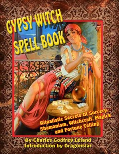 Gypsy Witch Spell Book: Ritualistic Secrets Of Sorcery, Shamanism, Witchcraft, Magic and Fortune Telling, Dragonstar - Paperback - 9781606110621