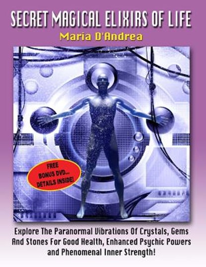 Secret Magical Elixirs Of Life: Explore The Paranormal Vibrations Of Crystals, Gems And Stones For Good Health, Enhanced Psychic Powers And Phenomenal, Timothy Green Beckley - Paperback - 9781606111147