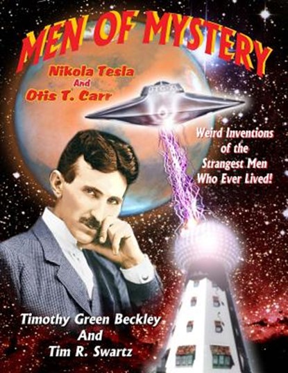 Men Of Mystery: Nikola Tesla and Otis T. Carr: Weird Inventions Of The Strangest Men Who Ever Lived!, Tim R. Swartz - Paperback - 9781606111239