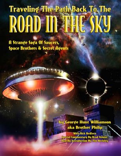 Traveling The Path Back To The Road In The Sky: A Strange Saga Of Saucers, Space Brothers & Secret Agents, Aka Brother Philip - Paperback - 9781606111338