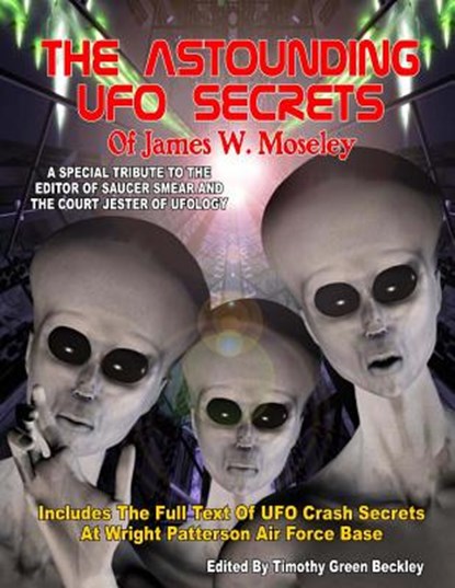 The Astounding UFO Secrets Of James W. Moseley: Includes The Full Text Of UFO Crash Secrets At Wright Patterson Air Force Base, Timothy Green Beckley - Paperback - 9781606111444