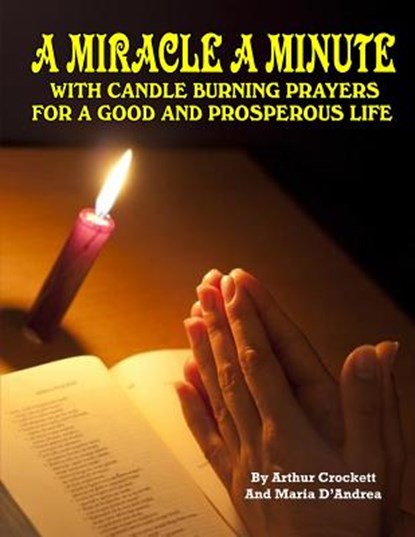 A Miracle A Minute: With Candle Burning Prayers For A Good And Prosperious Life, Maria D. Andrea - Paperback - 9781606111857