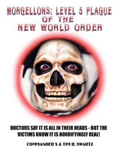 Morgellons: Level 5 Plague of the New World Order, Tim R. Swartz - Paperback - 9781606112267