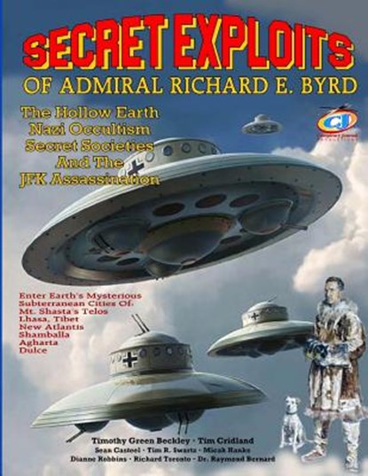 Secret Exploits Of Admiral Richard E. Byrd: The Hollow Earth ? Nazi Occultism ? Secret Societies And The JFK Assassination, Tim E. Cridland - Paperback - 9781606112380