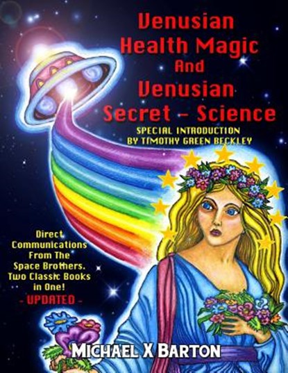 Venusian Health Magic and Venusian Secret Science: Direct Communications From The Space Brothers - Two Classic Books in One - Updated, Timothy Green Beckley - Paperback - 9781606112441