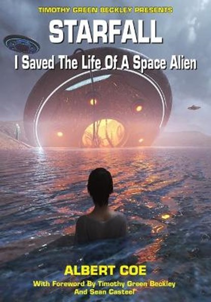 Starfall: I Saved The Life Of A Space Alien, Timothy Green Beckley - Paperback - 9781606119587