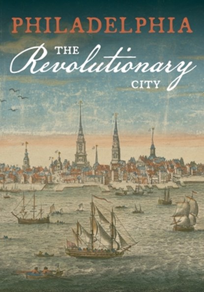 Philadelphia, the Revolutionary City, American Philosophical Society - Paperback - 9781606181225