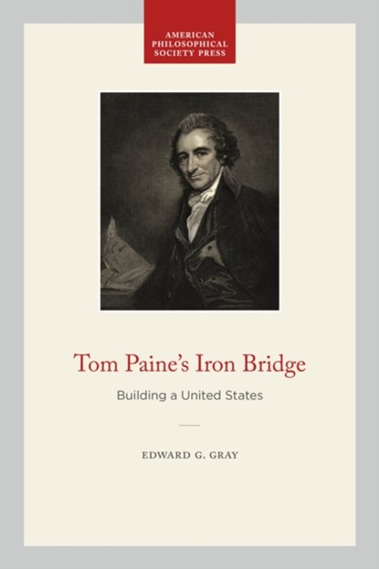 Tom Paine's Iron Bridge, Edward G. Gray - Paperback - 9781606188996