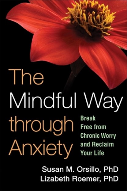 The Mindful Way through Anxiety, Susan M. (Suffolk University Orsillo ; Lizabeth (University of Massachusetts Boston Roemer - Paperback - 9781606234648