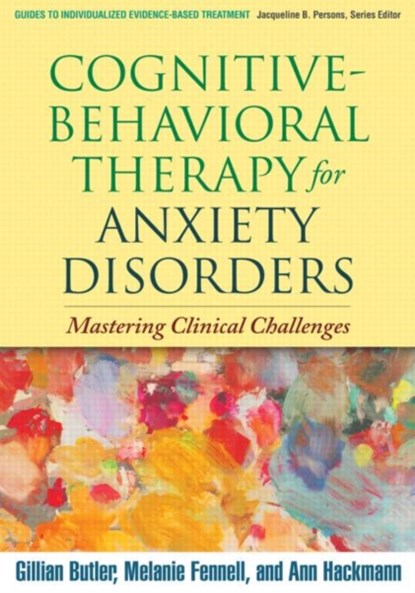 Cognitive-Behavioral Therapy for Anxiety Disorders, Gillian Butler ; Melanie Fennell ; Ann Hackmann - Paperback - 9781606238691