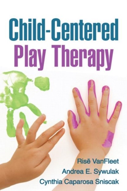Child-Centered Play Therapy, Rise (Family Enhancement and Play Therapy Center VanFleet ; Andrea E. (private practice Sywulak ; Cynthia Caparosa (private practice Sniscak - Gebonden - 9781606239025