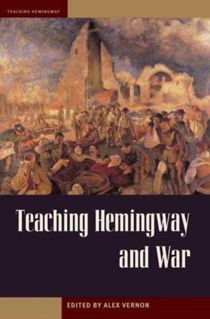 Teaching Hemingway and War, Alex Vernon - Paperback - 9781606352571