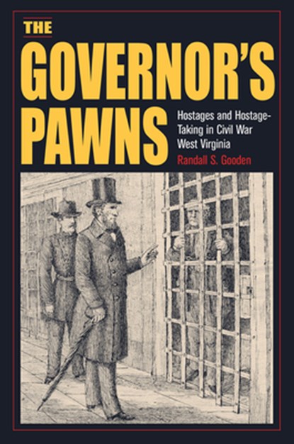 The Governor's Pawns: Hostages and Hostage-Taking in Civil War West Virginia, Randall S. Gooden - Gebonden - 9781606354575