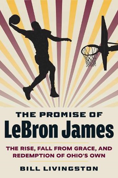 The Promise of LeBron James, Bill Livingston - Paperback - 9781606354841