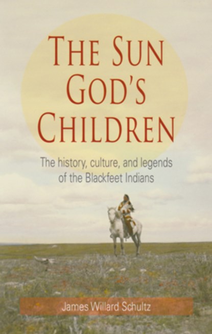 The Sun God's Children, James Willard Schultz - Paperback - 9781606390221