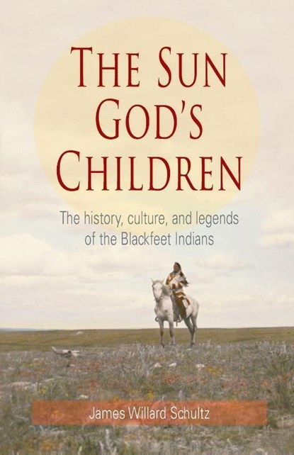 The Sun God's Children, James Willard Schultz - Paperback - 9781606390221