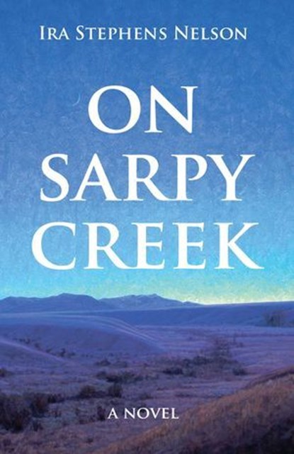 On Sarpy Creek, Ira S Nelson - Ebook - 9781606390467