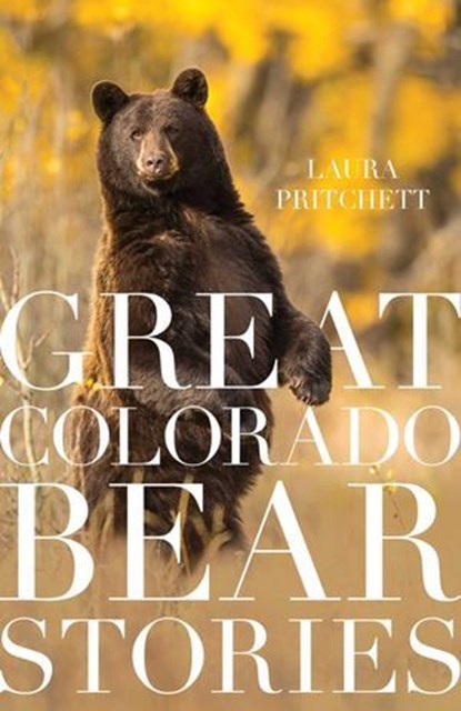 Great Colorado Bear Stories, Laura Pritchett - Ebook - 9781606390597